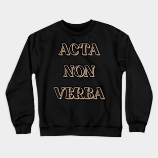 Acta Non Verba Crewneck Sweatshirt